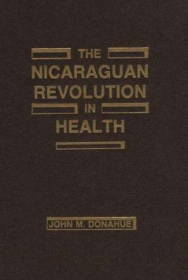 The Nicaraguan Revolution in Health : From Somoza to the Sandinistas
