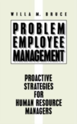 Problem Employee Management : Proactive Strategies for Human Resource Managers