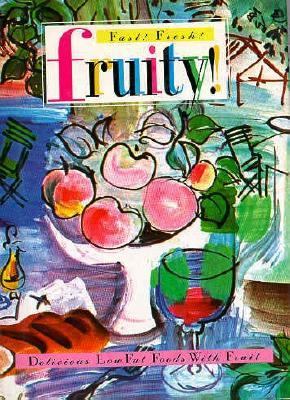 Fast! Fresh! Fruity! : Delicious Low-Fat Foods with Fruit