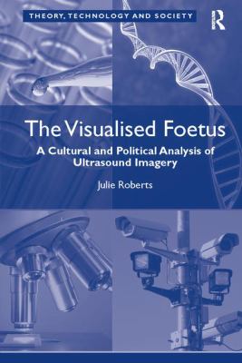 The Visualised Foetus : A Cultural and Political Analysis of Ultrasound Imagery