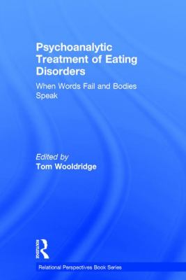 Psychoanalytic Treatment of Eating Disorders : When Words Fail and Bodies Speak