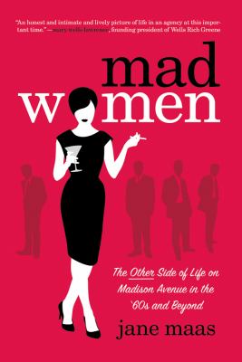 Mad Women : The Other Side of Life on Madison Avenue in the '60s and Beyond