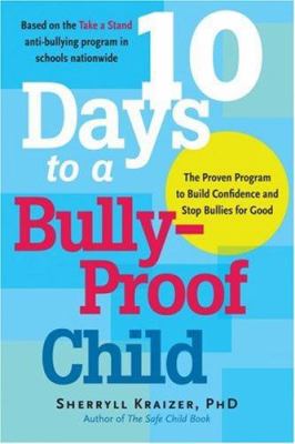 10 Days to a Bully-Proof Child : The Proven Program to Build Confidence and Stop Bullies for Good