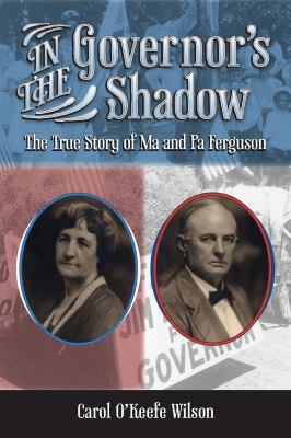 In the Governor's Shadow : The True Story of Ma and Pa Ferguson