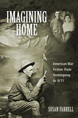 Imagining Home : American War Fiction from Hemingway To 9/11
