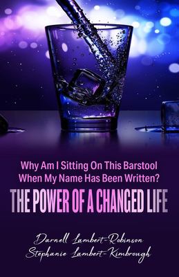 Why Am I Sitting on This Barstool When My Name Has Been Written? : The Power of a Changed Life