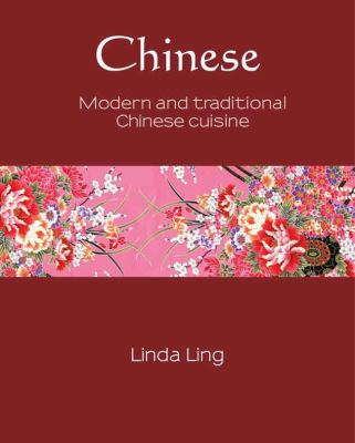 Chinese : Modern and Traditional Chinese Cuisine