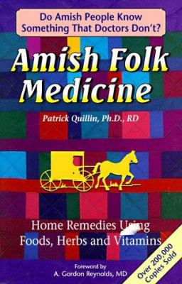 Amish Folk Medicine : Home Remedies Using Foods, Herbs and Vitamins