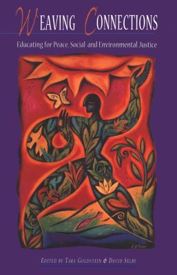 Weaving Connections : Educating for Peace, Social and Environmental Justice