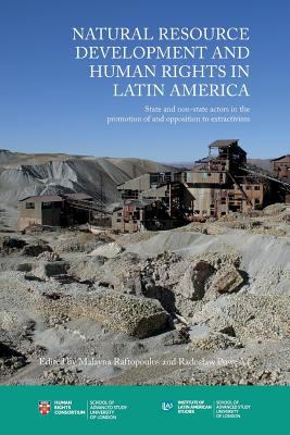 Human Rights and Natural Resource Development in Latin America : State and Non-State Actors in the Promotion and Opposition to Extractivism