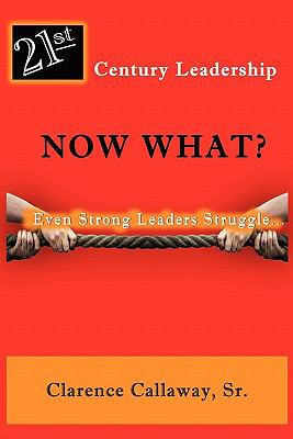 21st Century Leadership Now What? : Even Strong Leaders Struggle