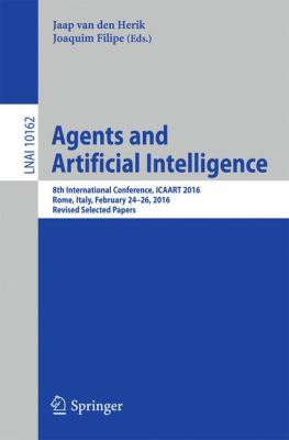 Agents and Artificial Intelligence : 8th International Conference, ICAART 2016, Rome, Italy, February 24-26, 2016, Revised Selected Papers