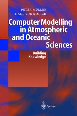 Computer Modelling in Atmospheric and Oceanic Sciences : Building Knowledge
