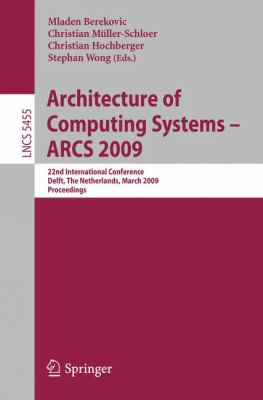 Architecture of Computing Systems - ARCS 2009 : 22nd International Conference, Delft, the Netherlands, March 10-13, 2009, Proceedings