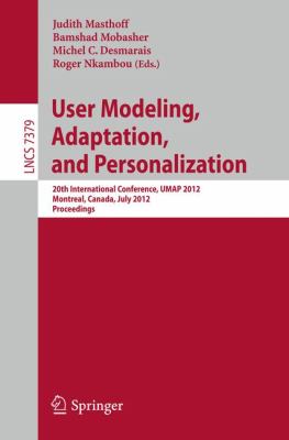 User Modeling, Adaptation, and Personalization : 20th International Conference, UMAP 2012, Montreal, Canada, July 16-20, 2012 Proceedings