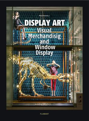Display Art : Visual Merchandising and Window Display