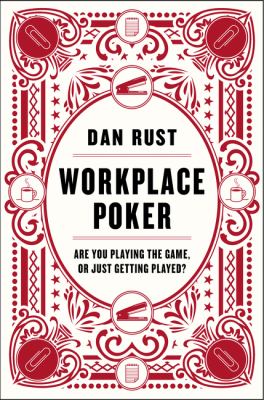 Workplace Poker : Are You Playing the Game, or Just Getting Played?