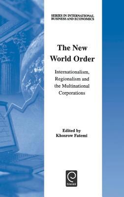 The New World Order : Internationalism, Regionalism and the Multinational Corporations