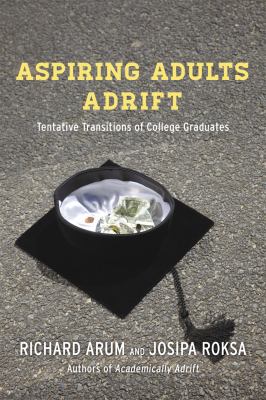 Aspiring Adults Adrift : Tentative Transitions of College Graduates