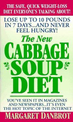 The New Cabbage Soup Diet : Lose up to 10 Pounds in 7 Days... and Never Feel Hungry!
