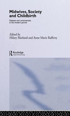 Midwives, Society and Childbirth : Debates and Controversies in the Modern Period
