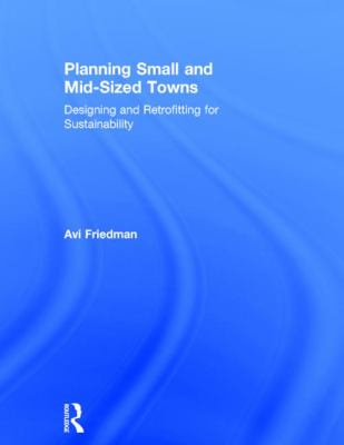 Planning Small and Mid-Sized Towns : Designing and Retrofitting for Sustainability