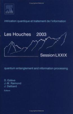 Quantum Entanglement and Information Processing : Lecture Notes of the les Houches Summer School 2003