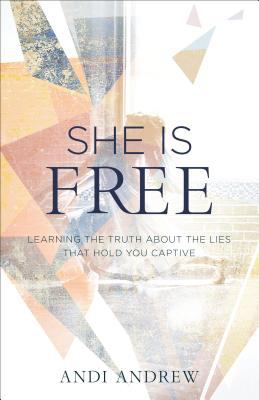 She Is Free : Learning the Truth about the Lies That Hold You Captive
