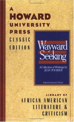 The Wayward and the Seeking : A Collection of Writings by Jean Toomer