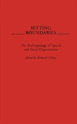 Setting Boundaries : The Anthropology of Spatial and Social Organization