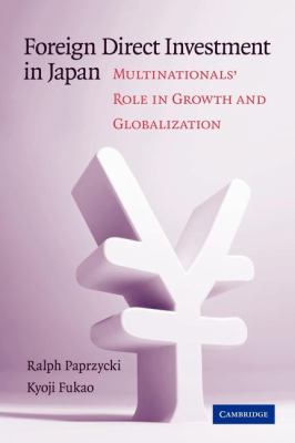 Foreign Direct Investment in Japan : Multinationals' Role in Growth and Globalization