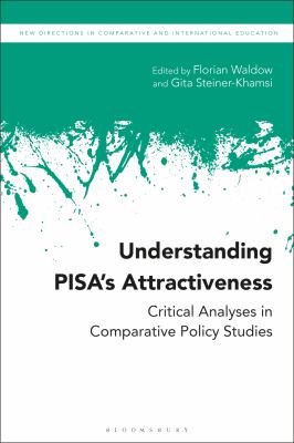Understanding PISA's Attractiveness : Critical Analyses in Comparative Policy Studies
