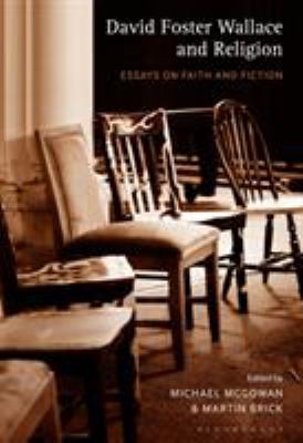 David Foster Wallace and Religion : Essays on Faith and Fiction