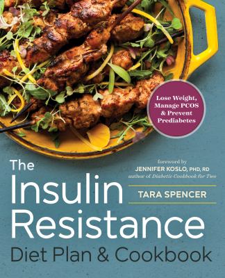 The Insulin Resistance Diet Plan and Cookbook : Lose Weight, Manage PCOS, and Prevent Prediabetes