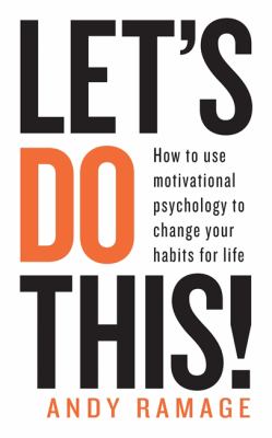Let's Do This! : How to Use Motivational Psychology to Change Your Habits and Change Your Life