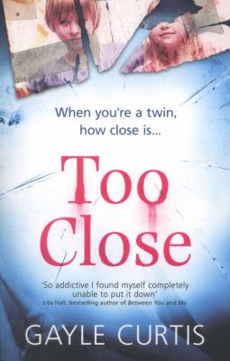 Too Close : A Dark and Twisted Psychological Thriller