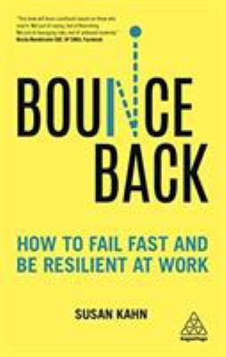 Bounce Back : How to Fail Fast and Be Resilient at Work