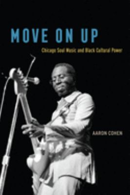 Move on Up : Chicago Soul Music and Black Cultural Power