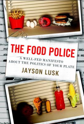 The Food Police : A Well-Fed Manifesto about the Politics of Your Plate