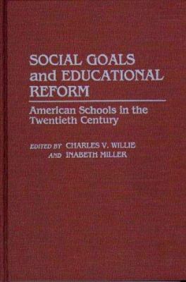 Social Goals and Educational Reform : American Schools in the Twentieth Century