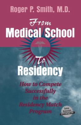 From Medical School to Residency : How to Complete Successfully in the Residency Match Program