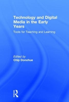 Technology and Digital Media in the Early Years : Tools for Teaching and Learning