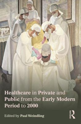Healthcare in Private and Public from the Early Modern Period To 2000