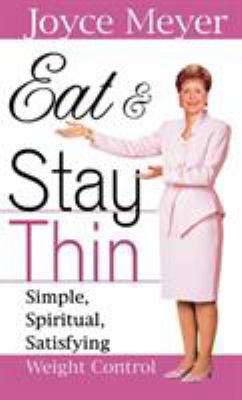 Eat and Stay Thin : Simple, Spiritual, Satisfying Weight Control