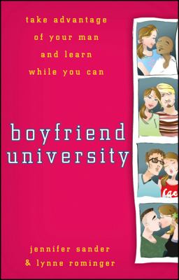 Boyfriend University : Take Advantage of Your Man and Learn While You Can