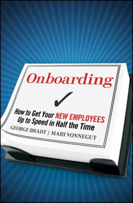 Onboarding : How to Get Your New Employees up to Speed in Half the Time