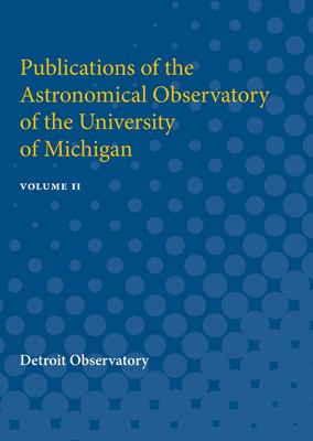 Publications of the Astronomical Observatory of the University of Michigan : Volume II
