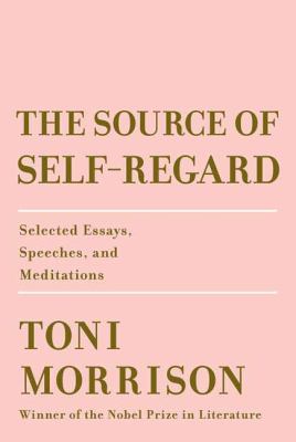 The Source of Self-Regard : Selected Essays, Speeches, and Meditations