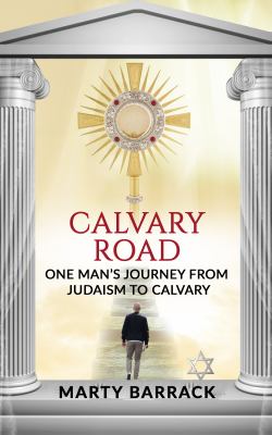 Calvary Road : One Man's Journey from Judaism to Calvary