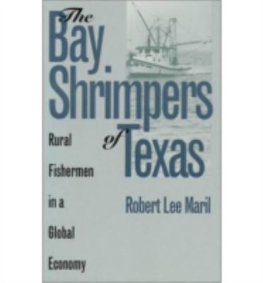 The Bay Shrimpers of Texas : Rural Fishermen in a Global Economy